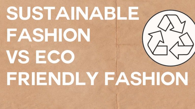 Sustainable Fashion Vs. Eco Friendly Fashion, How to improve your impact