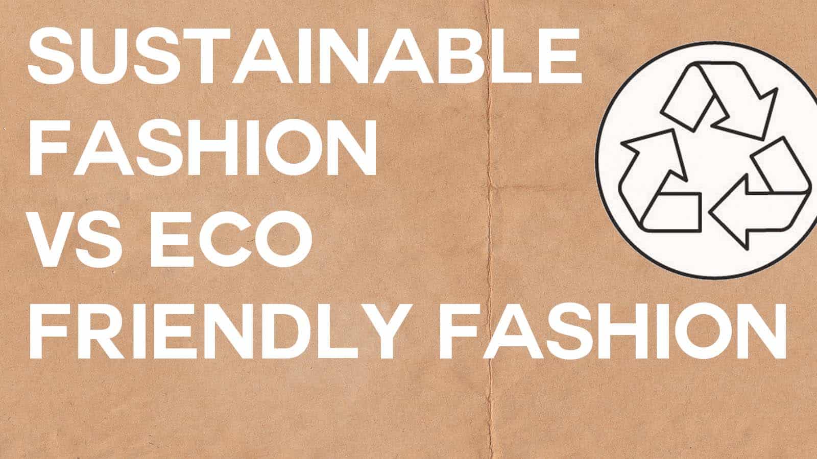 Sustainable Fashion Vs. Eco Friendly Fashion, How to improve your impact