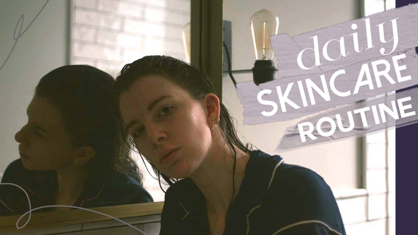 Daily Skincare Routine Steps: Glowing Skin is Attainable