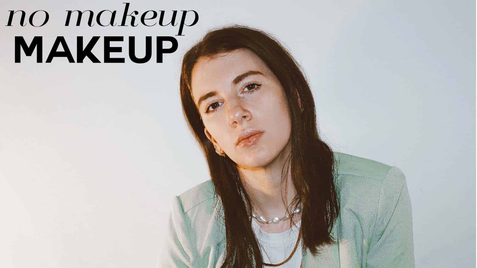 No Makeup Makeup: get that “I just woke up like this” look