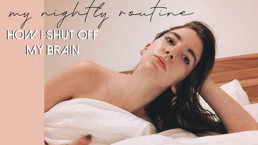 My Nightly Routine: How to shut your brain off at night