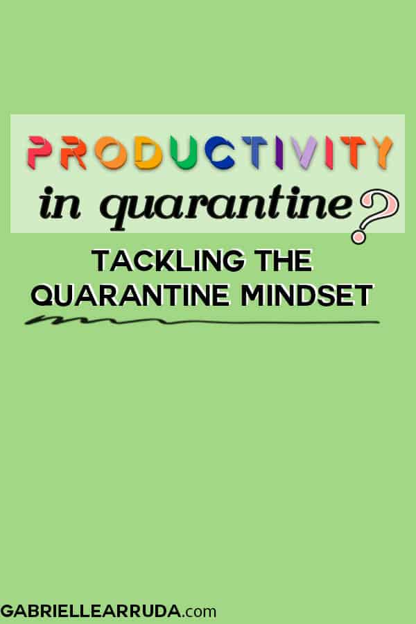 productivity in quarantine: tackling the quarantine mindset