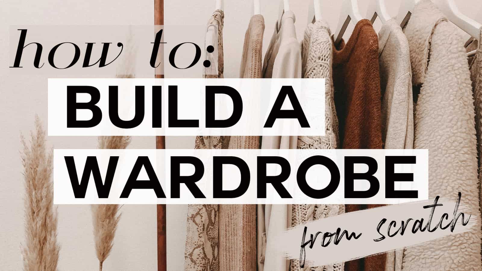 Starting Your Wardrobe From Scratch: How to Create a Minimal