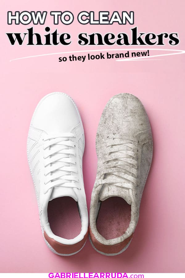 How to clean white sneakers, EVERYTHING you need to know - Gabrielle Arruda