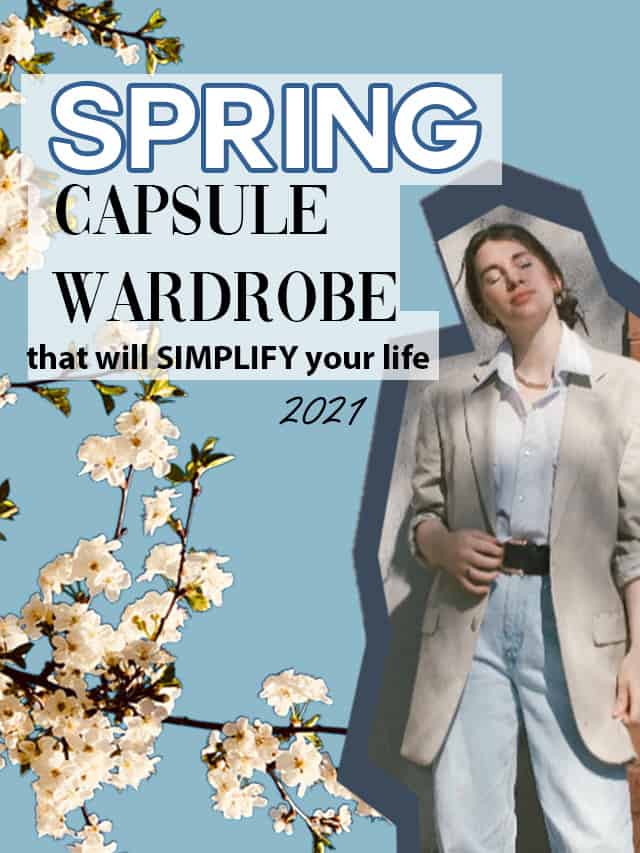 how to create a spring capsule wardrobe 2021 that will simplify your style