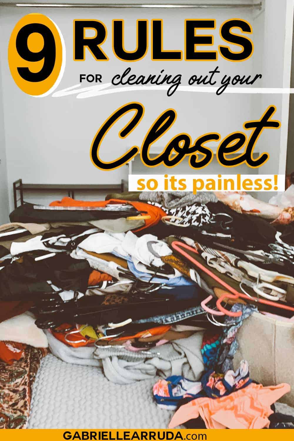 9 rules for cleaning out your closet so it's painless! image of messy clothes everywhere with clean closet in background