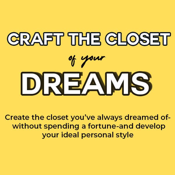 craft the closet of your dreams- create the closet you've always dreamt of without spending a fortune and develop your ideal personal style