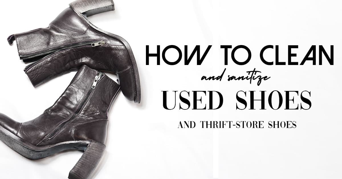 how to clean and sanitize used shoes and thrift store shoes