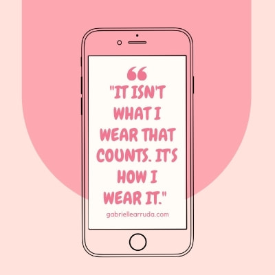 it isn't what i wear that counts, it's how i wear it -unknown, style confidence quotes