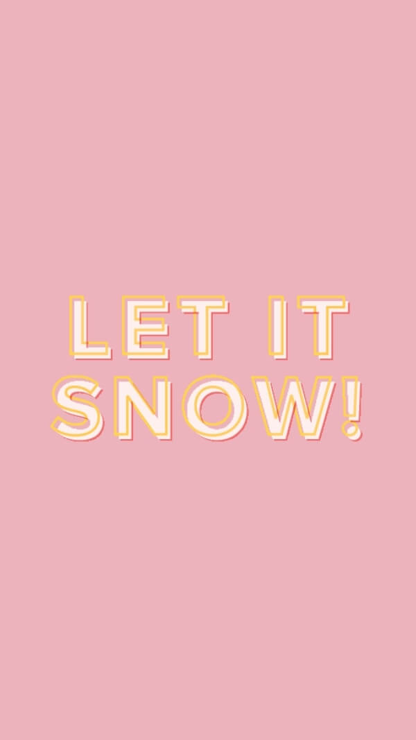pink background with all caps font "let it snow" background