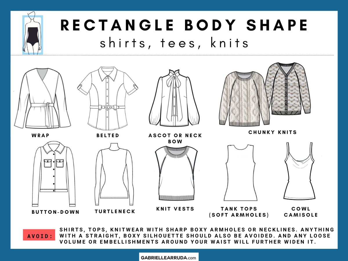 shirts, tees, and knits for the rectangle body shape:  wrap top, belted shirt, ascot or neck bow, chunky knits, button-down, turtleneck, knit vests, tank tops with soft shape armholes, and cowl camisole 