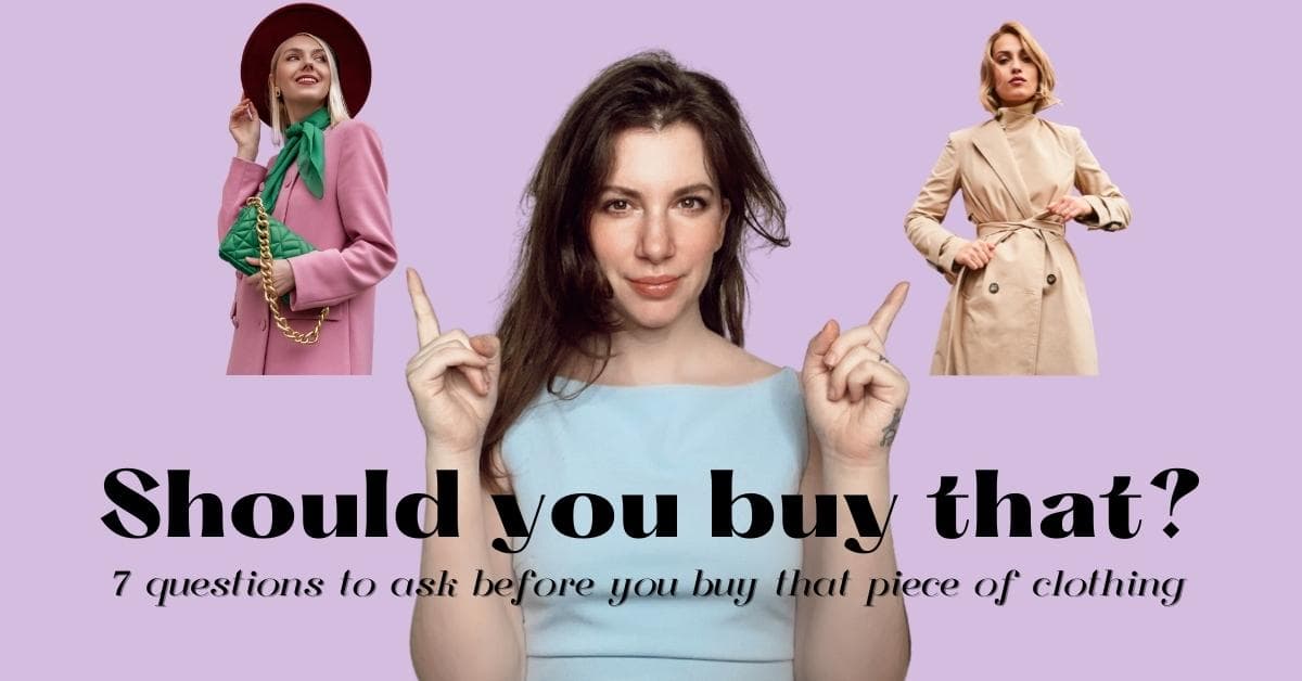 Should you buy that? 7 questions to ask yourself before you buy that clothing item